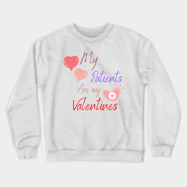 my patients are my valentines Crewneck Sweatshirt by smkworld